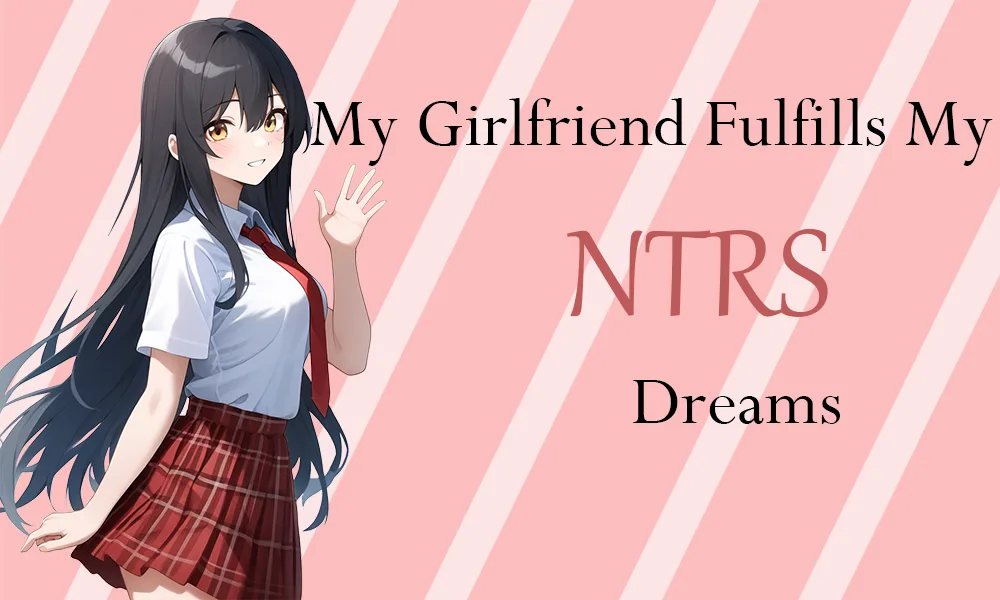 My Girlfriend Fulfills My Netorase Dreams [v0.1]
